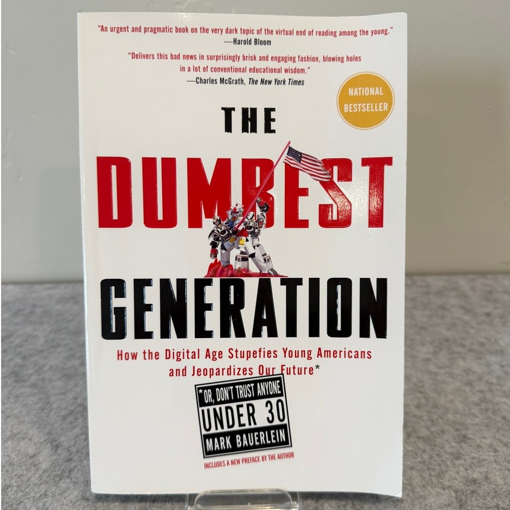 The Dumbest Generation:‎ How the Digital Age Stupefies Young Americans